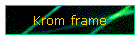 Krom frame