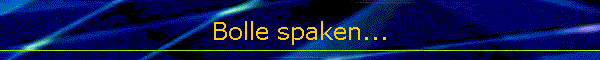 Bolle spaken...
